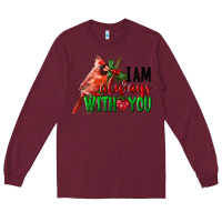 Burgundy I Am Always With Your Cardinal Bird Long Sleeve Tee - LillyAllenDesigns
