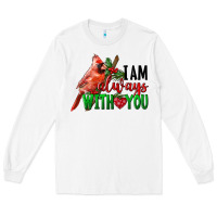 White I Am Always With Your Cardinal Bird Long Sleeve Tee - LillyAllenDesigns