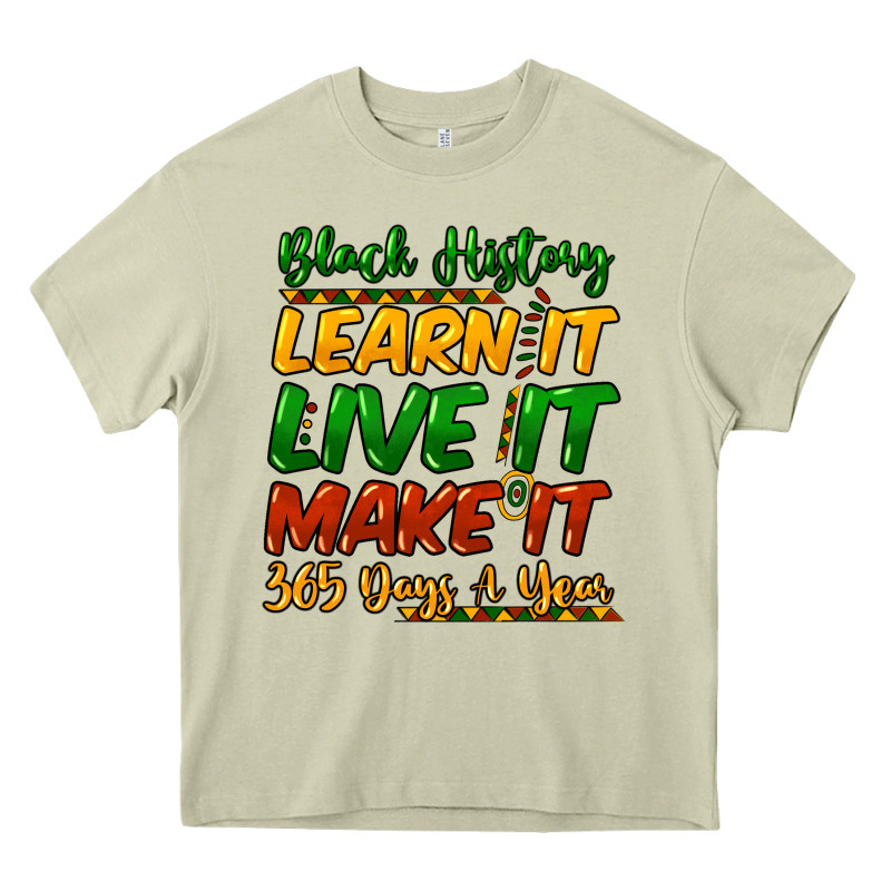 Black History Learn It Live It Make It 365 Days Heavy Core Tee by HowdyJamesFarm | Teevron