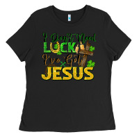 Black I don't need luck i've got Jesus st. patricks day Ladies Tee - FaDigitalArtStudio