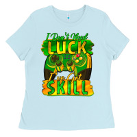 Baby Blue I don't need luck i've got skill st. patricks day Ladies Tee - FaDigitalArtStudio