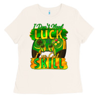 Bone I don't need luck i've got skill st. patricks day Ladies Tee - FaDigitalArtStudio