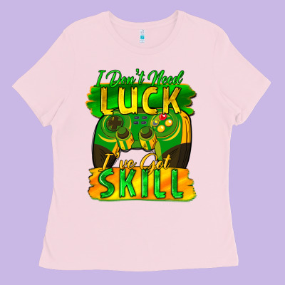 I Don't Need Luck I've Got Skill St. Patricks Day Ladies Tee Designed By Fadigitalartstudio