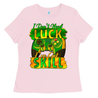 Bubblegum Pink I don't need luck i've got skill st. patricks day Ladies Tee - FaDigitalArtStudio