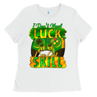 White I don't need luck i've got skill st. patricks day Ladies Tee - FaDigitalArtStudio