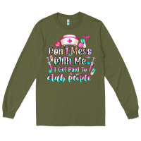 Army Green Don't Mess With Me I Get Paid To Stab People Long Sleeve Tee - CowhideDigitalArt