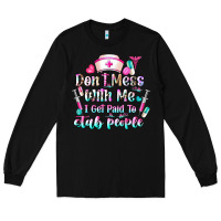 Black Don't Mess With Me I Get Paid To Stab People Long Sleeve Tee - CowhideDigitalArt