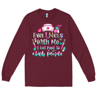Burgundy Don't Mess With Me I Get Paid To Stab People Long Sleeve Tee - CowhideDigitalArt