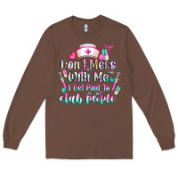 Chestnut Don't Mess With Me I Get Paid To Stab People Long Sleeve Tee - CowhideDigitalArt
