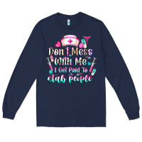 Navy Don't Mess With Me I Get Paid To Stab People Long Sleeve Tee - CowhideDigitalArt