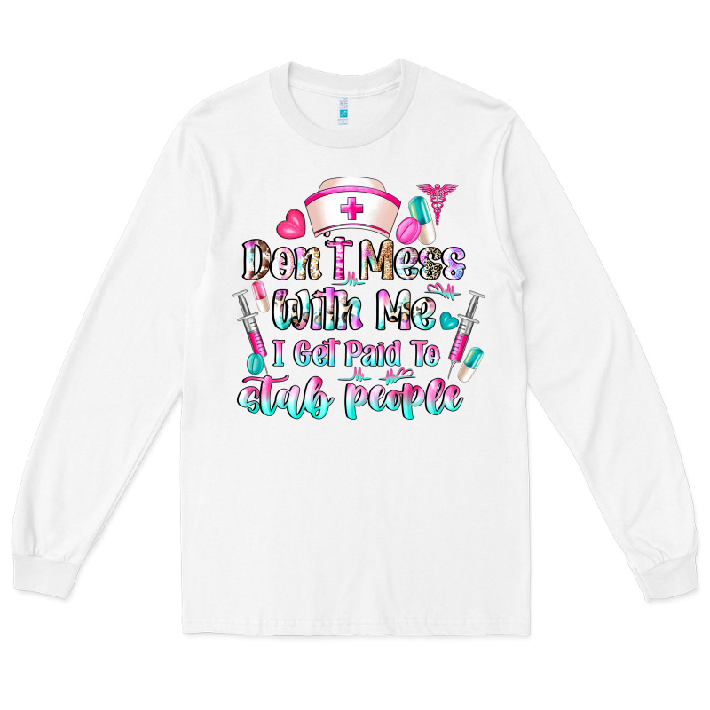 Don't Mess With Me I Get Paid To Stab People Long Sleeve Tee by CowhideDigitalArt | Teevron
