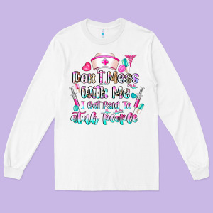 Don't Mess With Me I Get Paid To Stab People Long Sleeve Tee Designed By Cowhidedigitalart