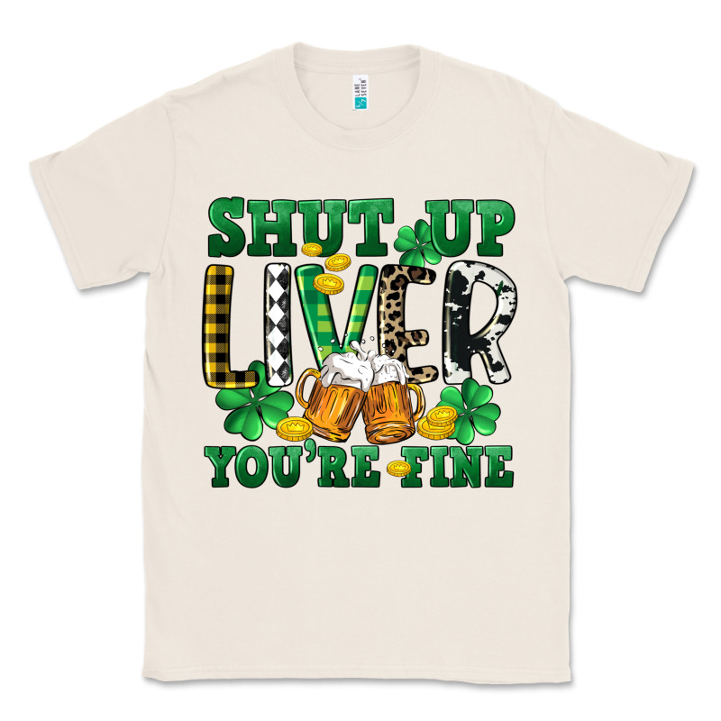 Shut Up Liver You're Fine Classic Tee by CowGirlArtShop | Teevron