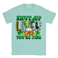 Seafoam Shut up liver you're fine Classic Tee - CowGirlArtShop