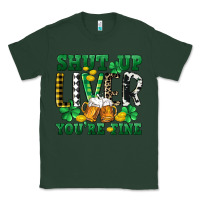 Sports Green Shut up liver you're fine Classic Tee - CowGirlArtShop