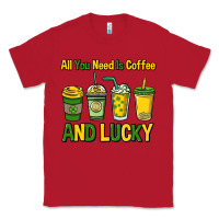 Red All you need is coffee and lucky St. Patrick's Classic Tee - HowdyJamesFarm