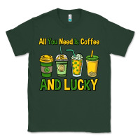 Sports Green All you need is coffee and lucky St. Patrick's Classic Tee - HowdyJamesFarm