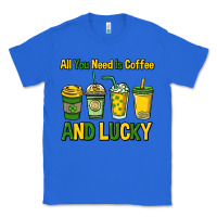 True Royal All you need is coffee and lucky St. Patrick's Classic Tee - HowdyJamesFarm