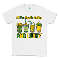 White All you need is coffee and lucky St. Patrick's Classic Tee - HowdyJamesFarm