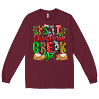 Burgundy Is It Christmas Break Yet Long Sleeve Tee - CowhideDigitalArt