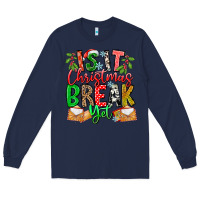 Navy Is It Christmas Break Yet Long Sleeve Tee - CowhideDigitalArt