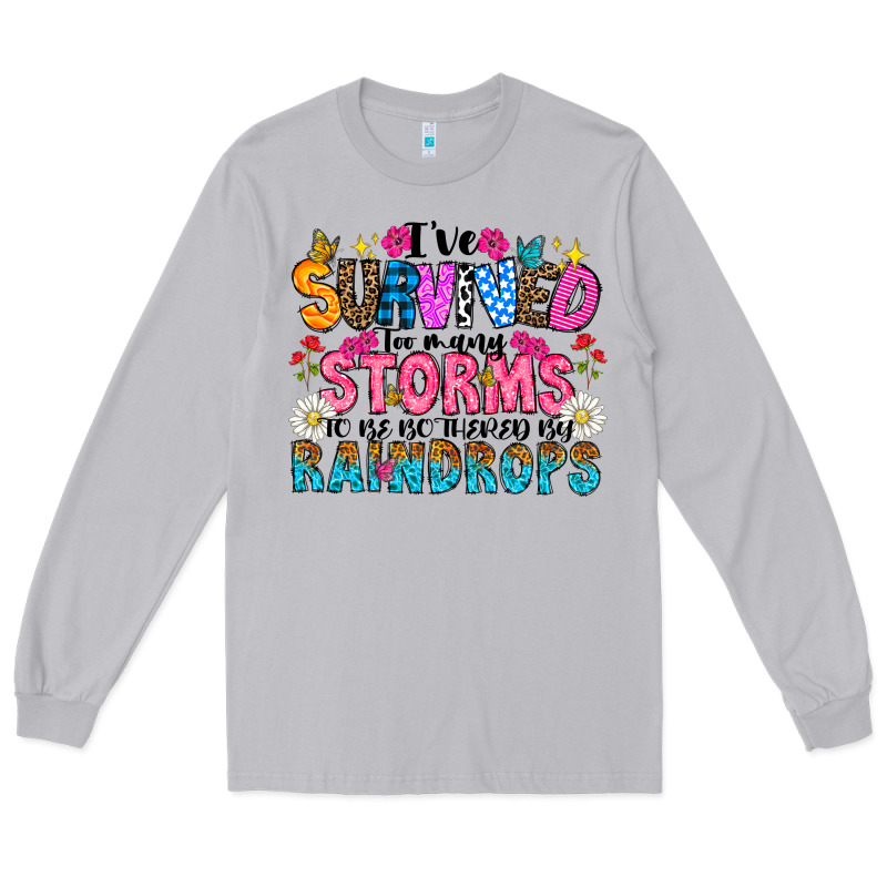 Ive Survived Too Many Storms To Be Thered By Raind Long Sleeve Tee by CowhideDigitalArt | Teevron