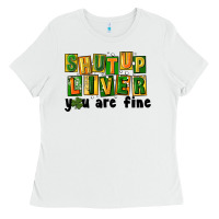 White shut up liver you are fine Ladies Tee - FaDigitalArtStudio