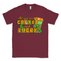 Burgundy All you need is coffee and lucky Classic Tee - CowGirlArtShop