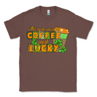 Chestnut All you need is coffee and lucky Classic Tee - CowGirlArtShop