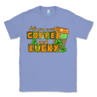 Colony Blue All you need is coffee and lucky Classic Tee - CowGirlArtShop