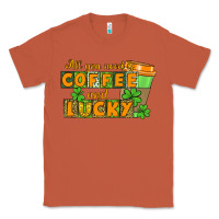 Copper All you need is coffee and lucky Classic Tee - CowGirlArtShop