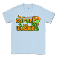 Dusty Blue All you need is coffee and lucky Classic Tee - CowGirlArtShop