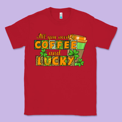 All You Need Is Coffee And Lucky Classic Tee Designed By Cowgirlartshop