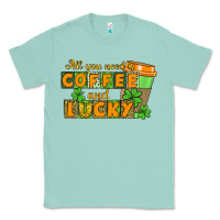 Seafoam All you need is coffee and lucky Classic Tee - CowGirlArtShop