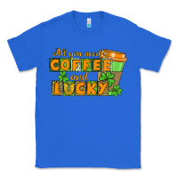 True Royal All you need is coffee and lucky Classic Tee - CowGirlArtShop
