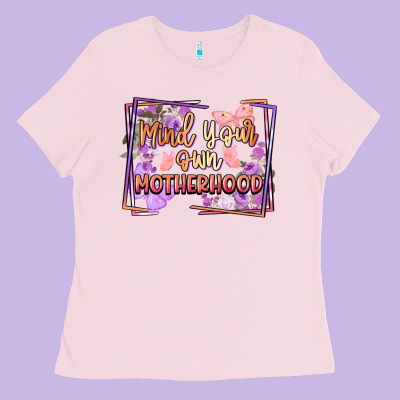Mind Your Own Motherhood Mother's Day Ladies Tee Designed By Fadigitalartstudio