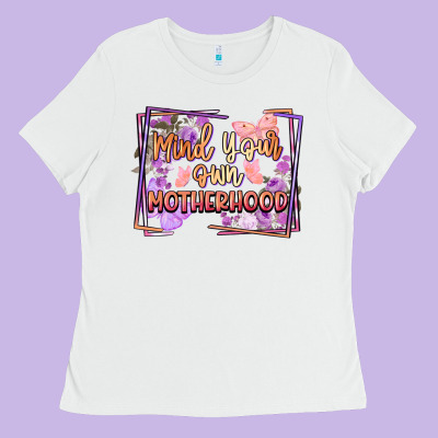 Mind Your Own Motherhood Mother's Day Ladies Tee Designed By Fadigitalartstudio