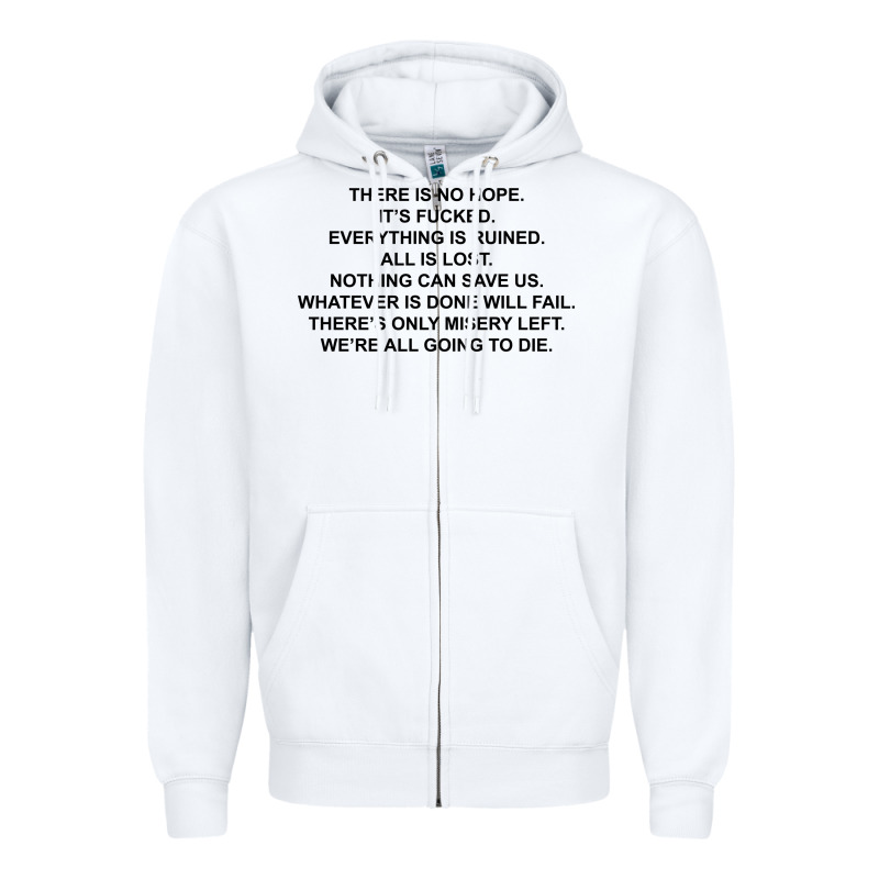 There Is No Hope Its Fucked Everything Is Ruined Zipper Hoodie by DesignPulse | Teevron