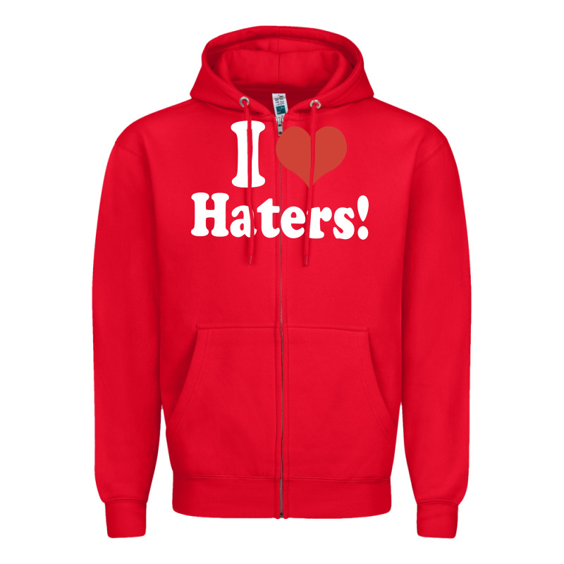 I Love Haters Zipper Hoodie by PixelWave | Teevron