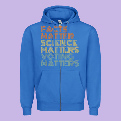 Facts Matter Science Matters Voting Matters Liberal Democrat T Shirt C Zipper Hoodie Designed By Craftify