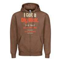 Chestnut I Got a Dig Bick Funny Sarcastic Humor Zipper Hoodie - Craftify