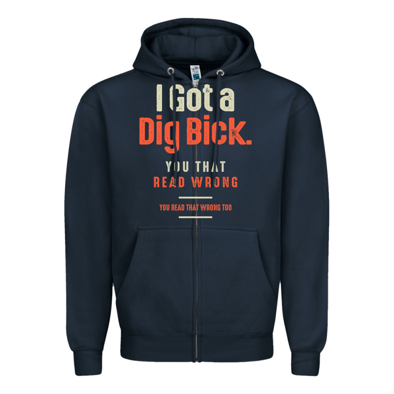 I Got A Dig Bick Funny Sarcastic Humor Zipper Hoodie by Craftify | Teevron