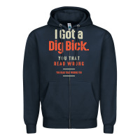 Navy I Got a Dig Bick Funny Sarcastic Humor Zipper Hoodie - Craftify