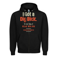 Black I Got a Dig Bick Funny Sarcastic Humor Zipper Hoodie - Craftify