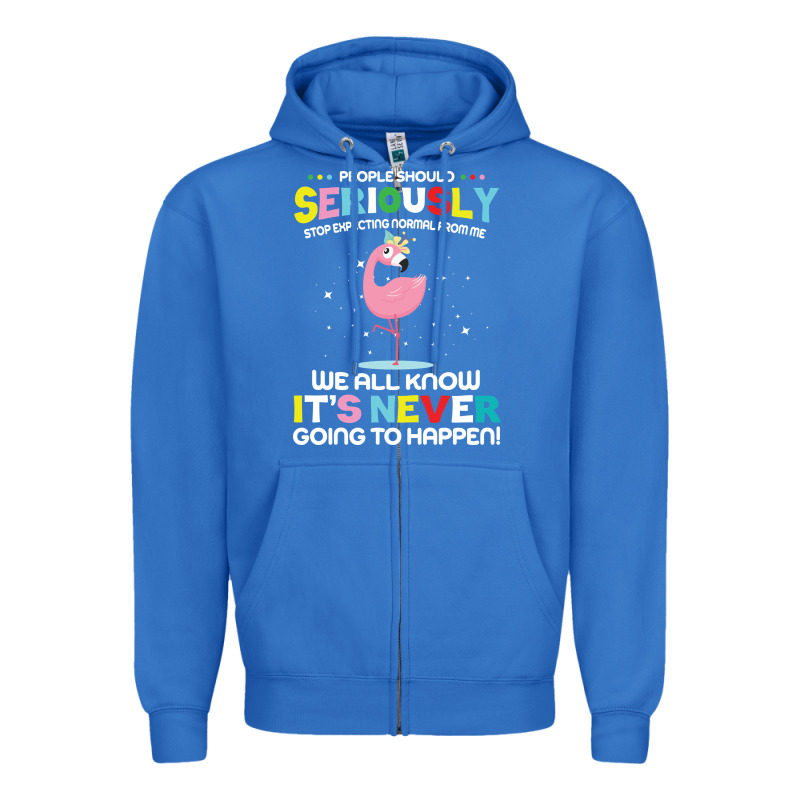 People Should Seriously Stop Expecting Normal From Me Zipper Hoodie by Craftify | Teevron