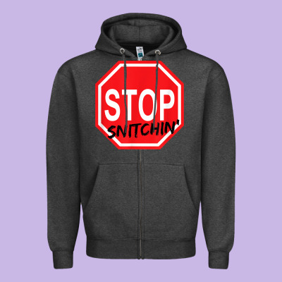 Stop Snitching Stop Snitchin T Shirt Zipper Hoodie Designed By Craftify