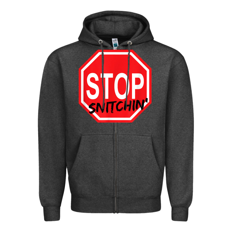 Stop Snitching Stop Snitchin T Shirt Zipper Hoodie by Craftify | Teevron