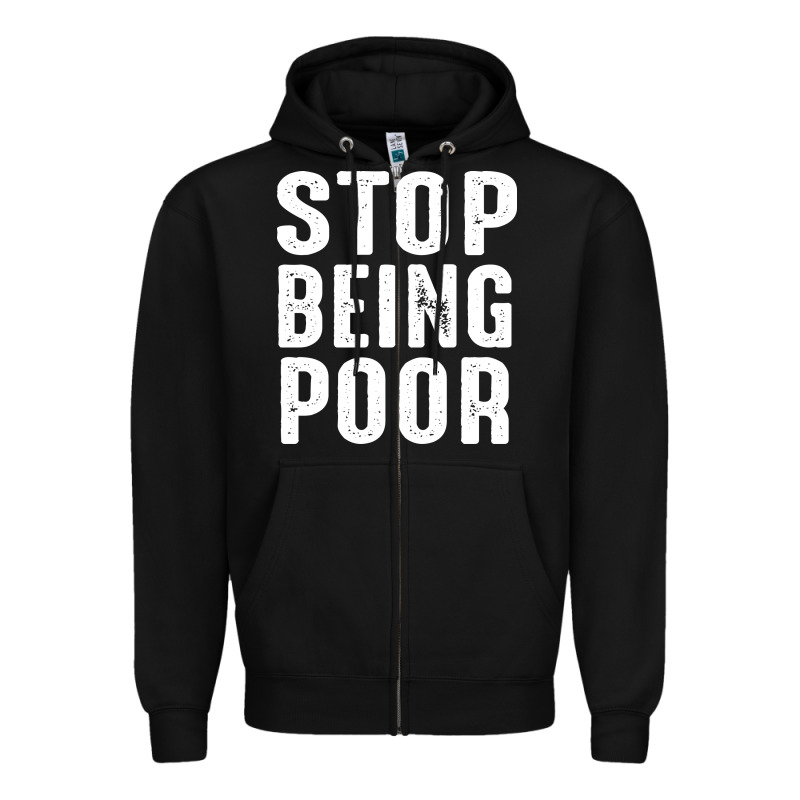 Stop Being Poor Zipper Hoodie by InspiraDesign | Teevron