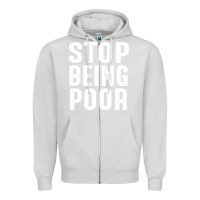 Dove Grey stop being poor Zipper Hoodie - InspiraDesign