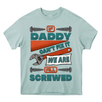 If Daddy Can't Fix It We Are All Screwed Heavy Core Tee | Teevron